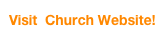 Visit  Church Website!